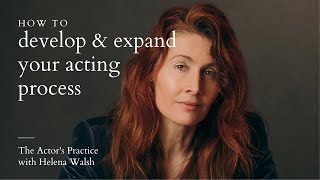 How to develop and expand your acting process