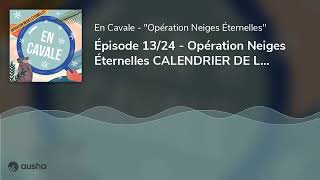 Épisode 13/24 - Opération Neiges Éternelles CALENDRIER DE L’AVENT’URE EN CAVALE