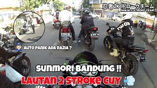 SUNMORI BANDUNG LAUTAN 2 STROKE CUY 💨 || N2ST PANIK ADA POLISI ⁉️ RAZIA KNALPOT ⁉️