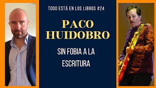 Todo Está en los Libros #24 PACO HUIDOBRO "SIN FOBIA A LA ESCRITURA"