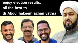 enjoy election results.all the best to dr Abdul hakeem azhari yathra