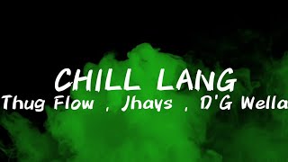 Thug Flow - CHILL LANG Feat.  Jhays & D'G Wella (Official Lyric Video) [Prod by.MrBeats]