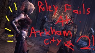 Riley Fails At... Arkham City Part 2!