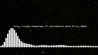 Timmy_Trumpet_AdyRemixer_FT_KevinRemixer_BMR_STYLE_2024🔊🔊