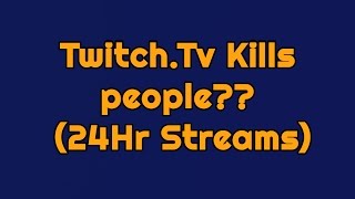 Twitch.Tv Kills people?? 24Hr Streams (Poshybird dies during 24hr stream)