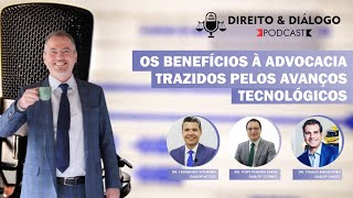 Direito & Diálogo #7 - Os benefícios aos clientes da advocacia trazidos pelos avanços tecnológicos