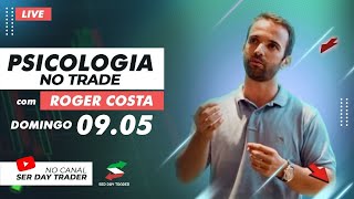 DAY TRADE - PSICOLOGIA NO TRADE COM ROGER COSTA - PSICÓLOGO E TRADER