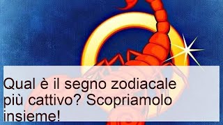 Qual è il segno zodiacale più cattivo? Scopriamolo insieme!