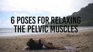 6 Poses For Relaxing Pelvic Muscles