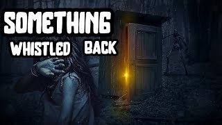 Something whistled back |3 True scary stories| featuring @3amnightmares