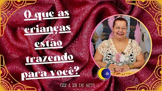 CARTAS DA SEMANA |  O QUE AS CRIANÇAS ESTÃO TRAZENDO PARA VOCÊ? (22 a 28 de SET)  #taro