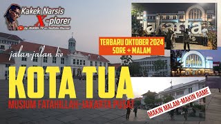 Kota Tua, Kawasan Kota Tua terkini Oktober 2024, Kawasan Musium Fatahillah, Kotu terkini