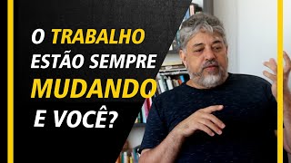 O trabalho está sempre mudando, e você? | Luiz Mota Psicologo