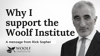 WHY I SUPPORT THE WOOLF INSTITUTE : A Message from Mr Rick Sopher