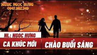 CHÀO BUỔI SÁNG   CA KHÚC SÁNG TÁC MỚI CỦA NGỌC HƯNG 2024