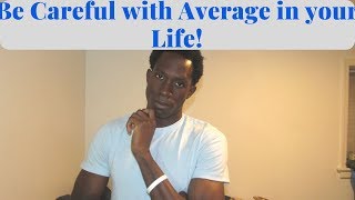 Avoiding Average Is The Best Thing You Can Do!