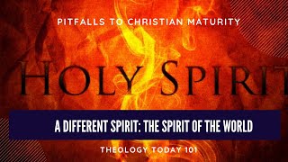 Pitfalls to Christian Maturity - A Different Spirit: The Spirit of the World