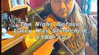 Fiddle Tune A Day #332 - “The Night Before Larry Was Stretched”