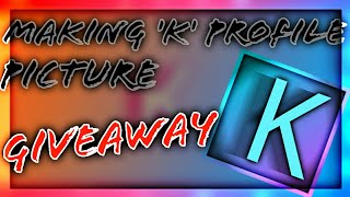 MAKING 'K' PROFILE PICTURE + GIVING IT AWAY!