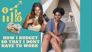 How I Budget So That I Don't Have To Work!