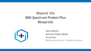 IBM Spectrum Protect Plus: Beyond the blueprints for VMware and SQL – Presentation