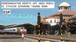 KEBERANGKATAN KERETA API ARGO MURIA DI STASIUN SEMARANG TAWANG BANK JATENG | TRAINZ SIMULATOR INDO