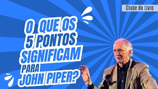 CLUBE DO LIVRO  -  O que cinco pontos significam para John Piper?