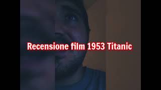 recensione film 1953 Titanic + voto e montaggio video completo