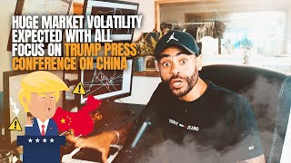 Huge Market Volatility Expected with all Focus on Trump Press Conference on China