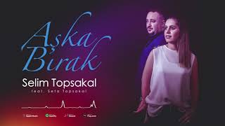 Selim Topsakal Feat. (Sefa Topsakal) Aşka Bırak