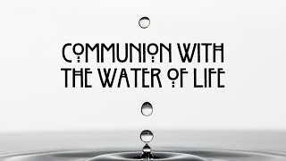 Communion with the Water of Life (Offering)