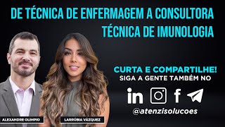 De técnica de enfermagem a consultora técnica de imunologia com Alexandre Olimpio e Larrúbia Vázquez