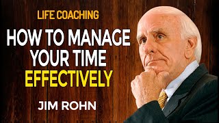 JIM ROHN MOTIVATION - LIFE COACHING - How To MANAGE YOUR TIME EFFECTIVELY