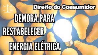 Demora para Restabelecer Energia Elétrica - Direito do Consumidor