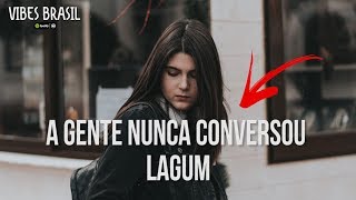 Lagum - A gente nunca conversou ( Ei Moça)