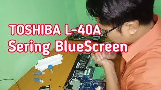 Mengatasi Laptop Bluescreen Toshiba L-40A Bongkar Total