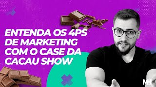 Entenda os 4ps de Marketing com o case da Cacau Show