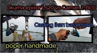 Mantap!!! Casting ikan baramundi ll Rell Okuma Epixor Ls20 vs Caman 2-6lb ll poper handmade