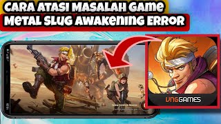 Cara Atasi Game Metal Slug Awakening Error Bermasalah Tidak Bisa Login, Ngelag, Keluar Sendiri