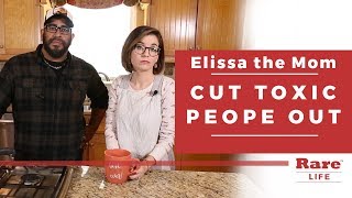 Cut Out Toxic People of Your Life  | Elissa the Mom