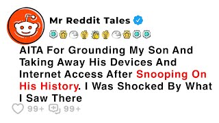 AITA For Grounding My Son And Taking Away His Devices And Internet Access... - Family Reddit Drama