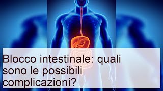 Blocco intestinale: quali sono le possibili complicazioni?