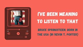 Bruce Springsteen: Born in the U.S.A. Analysis (w/ Kevin T. Porter)