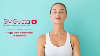 SMGusta presenta: yoga para desarrollar la empatía