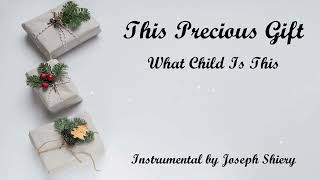 This Precious Gift - What Child Is This (Instrumental)