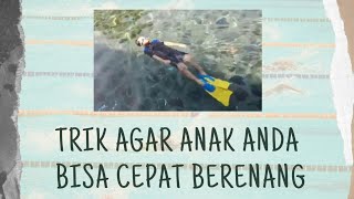 ANAK BIAR CEPAT BISA BERENANG, inilah trik mudahnya!