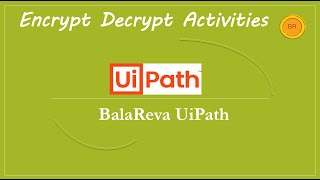 Uipath encrypt and decrypt the text (BalaReva)