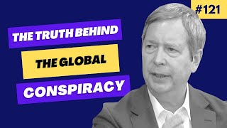 The Dark Truth Behind The Global Conspiracy | Episode 121