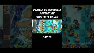 PLANTS VS ZOMBIES 2 ADVENTURE FROSTBITE CAVES DAY 10 #plantsvszombies2 #game #games #gamehpkentang