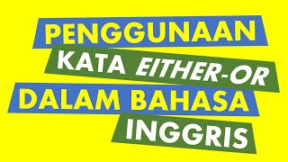 Penggunaan Kata EITHER OR dalam Bahasa Inggris